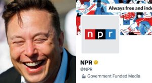 Elon Musk Slaps NPR Twitter Account with GOVERNMENT FUNDED MEDIA Label