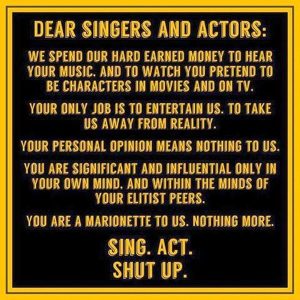 singers actors entertain shut up your opinion means nothing.jpg